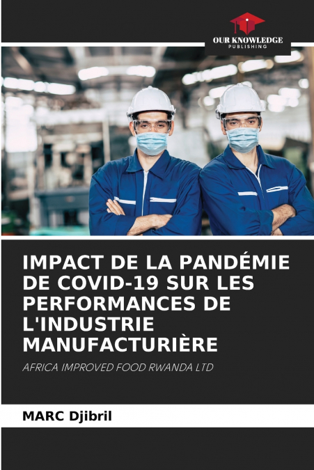 IMPACT DE LA PANDÉMIE DE COVID-19 SUR LES PERFORMANCES DE L’INDUSTRIE MANUFACTURIÈRE