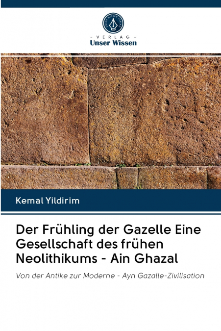 Der Frühling der Gazelle Eine Gesellschaft des frühen Neolithikums - Ain Ghazal