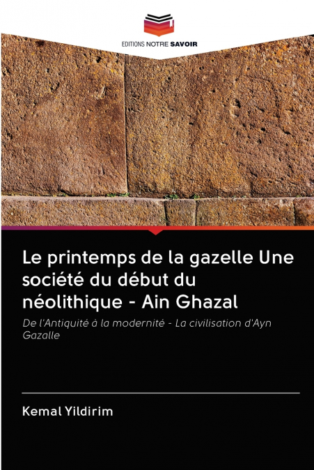 Le printemps de la gazelle Une société du début du néolithique - Ain Ghazal