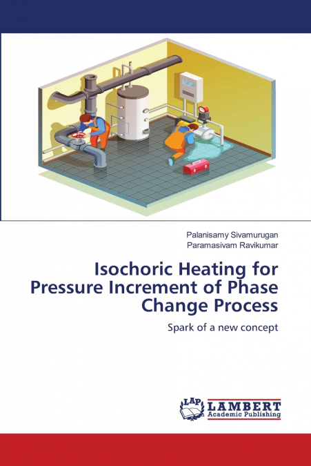 Isochoric Heating for Pressure Increment of Phase Change Process