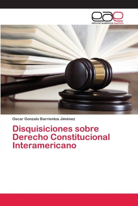 Disquisiciones sobre Derecho Constitucional Interamericano