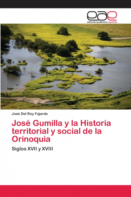 José Gumilla y la Historia territorial y social de la Orinoquia