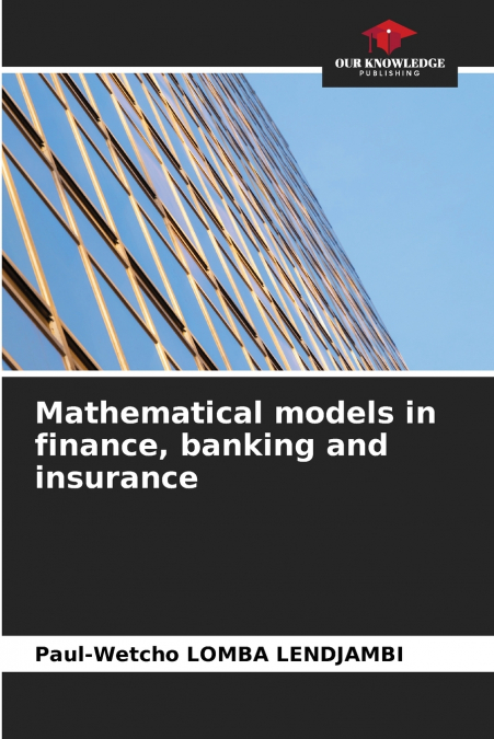 Mathematical models in finance, banking and insurance