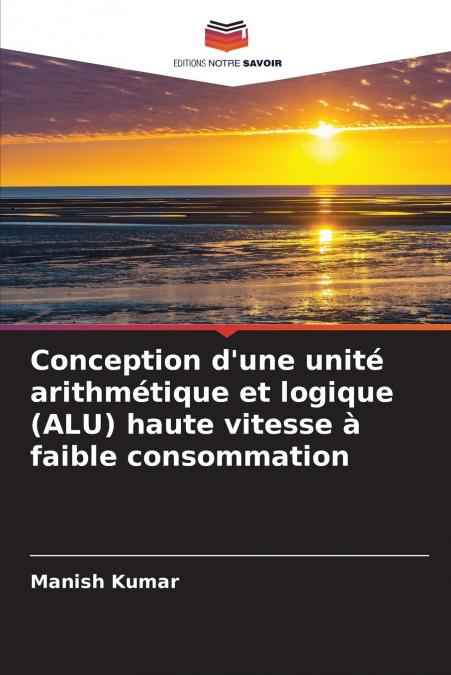 Conception d’une unité arithmétique et logique (ALU) haute vitesse à faible consommation