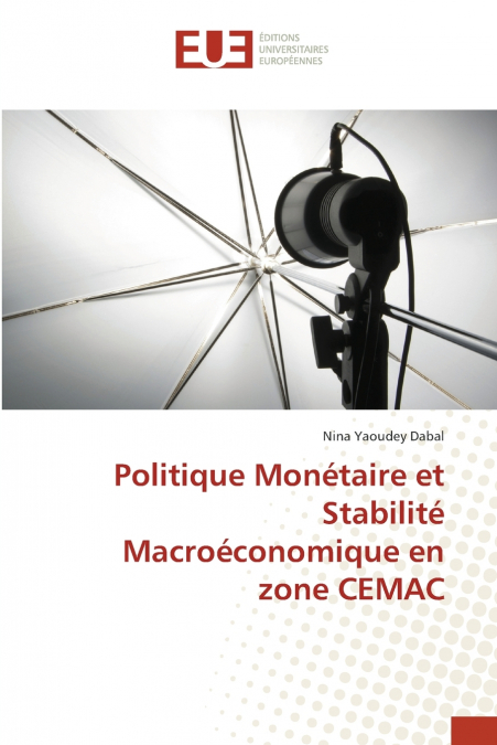 Politique Monétaire et Stabilité Macroéconomique en zone CEMAC
