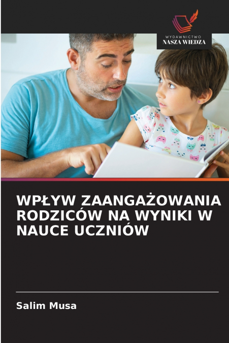 WPŁYW ZAANGAŻOWANIA RODZICÓW NA WYNIKI W NAUCE UCZNIÓW