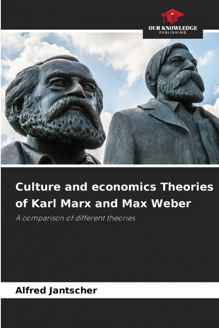 Culture and economics Theories of Karl Marx and Max Weber