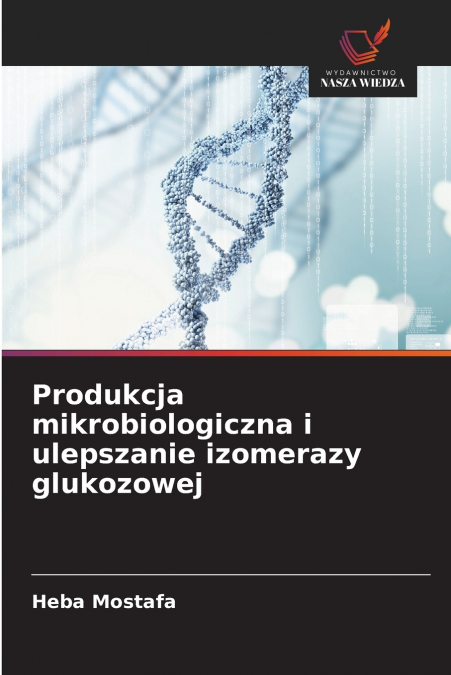 Produkcja mikrobiologiczna i ulepszanie izomerazy glukozowej