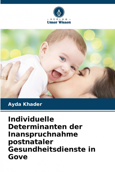 Individuelle Determinanten der Inanspruchnahme postnataler Gesundheitsdienste in Gove