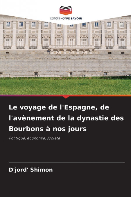 Le voyage de l’Espagne, de l’avènement de la dynastie des Bourbons à nos jours