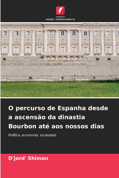 O percurso de Espanha desde a ascensão da dinastia Bourbon até aos nossos dias
