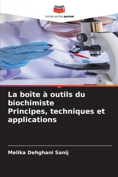 La boîte à outils du biochimiste Principes, techniques et applications