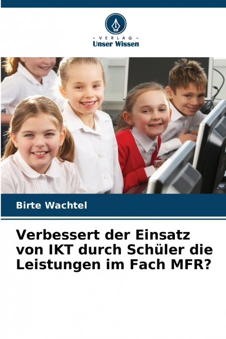 Verbessert der Einsatz von IKT durch Schüler die Leistungen im Fach MFR?