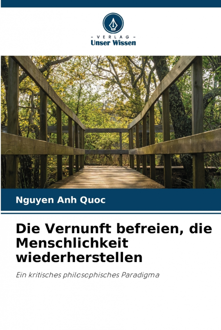 Die Vernunft befreien, die Menschlichkeit wiederherstellen