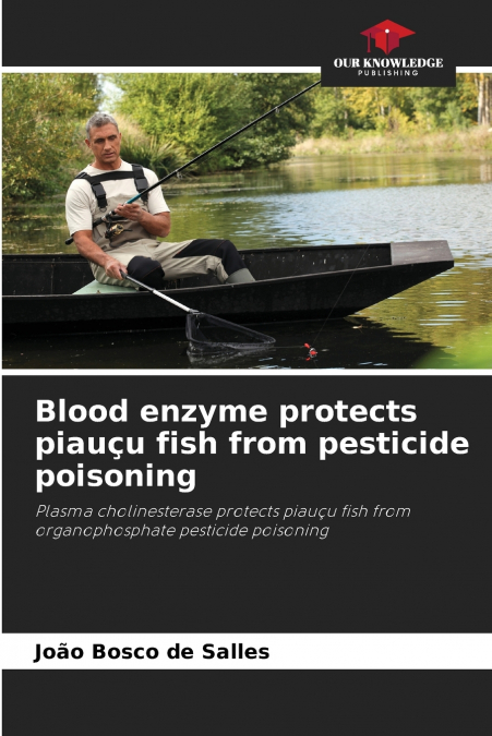 Blood enzyme protects piauçu fish from pesticide poisoning