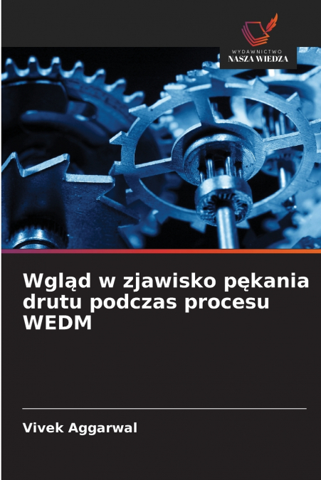 Wgląd w zjawisko pękania drutu podczas procesu WEDM