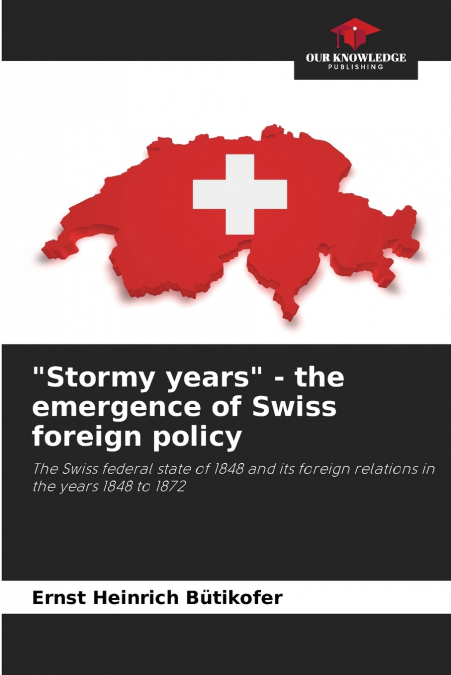 'Stormy years' - the emergence of Swiss foreign policy