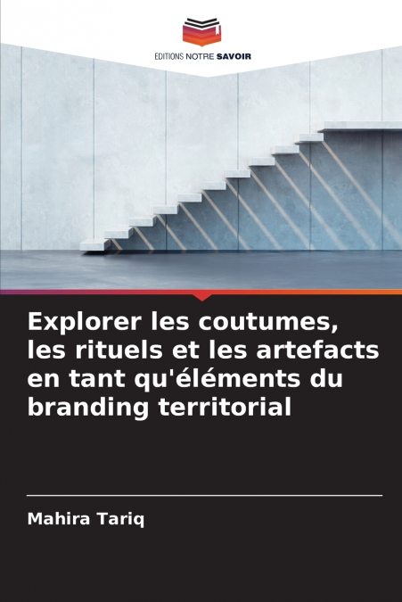 Explorer les coutumes, les rituels et les artefacts en tant qu’éléments du branding territorial
