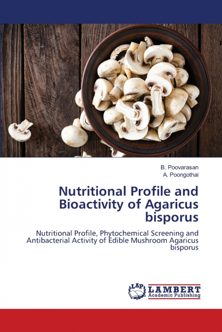 Nutritional Profile and Bioactivity of Agaricus bisporus