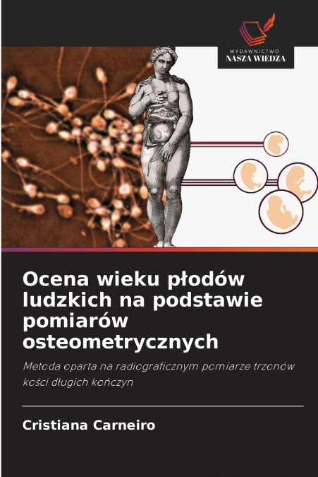 Ocena wieku płodów ludzkich na podstawie pomiarów osteometrycznych