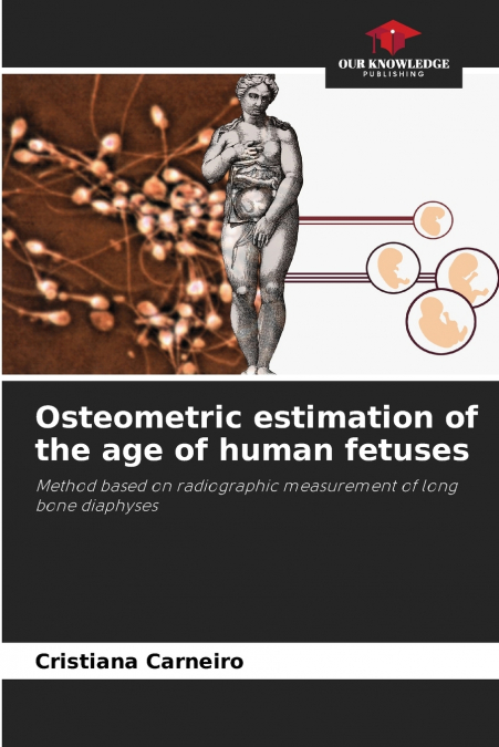 Osteometric estimation of the age of human fetuses