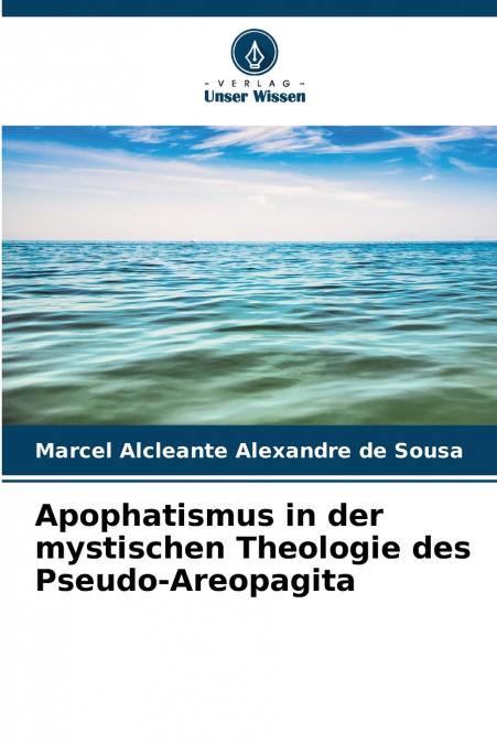 Apophatismus in der mystischen Theologie des Pseudo-Areopagita