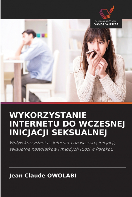 WYKORZYSTANIE INTERNETU DO WCZESNEJ INICJACJI SEKSUALNEJ