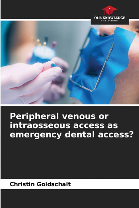 Peripheral venous or intraosseous access as emergency dental access?