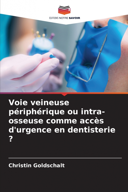Voie veineuse périphérique ou intra-osseuse comme accès d’urgence en dentisterie ?