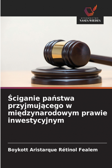 Ściganie państwa przyjmującego w międzynarodowym prawie inwestycyjnym