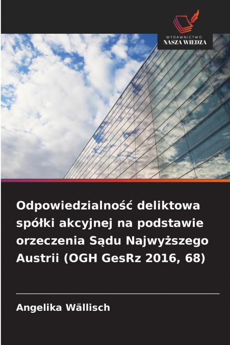 Odpowiedzialność deliktowa spółki akcyjnej na podstawie orzeczenia Sądu Najwyższego Austrii (OGH GesRz 2016, 68)