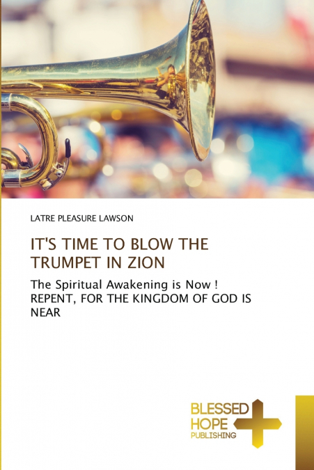 IT’S TIME TO BLOW THE TRUMPET IN ZION