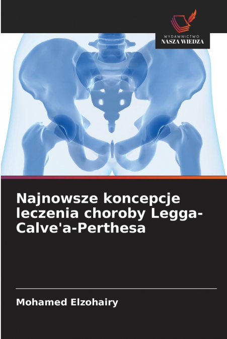 Najnowsze koncepcje leczenia choroby Legga-Calve’a-Perthesa