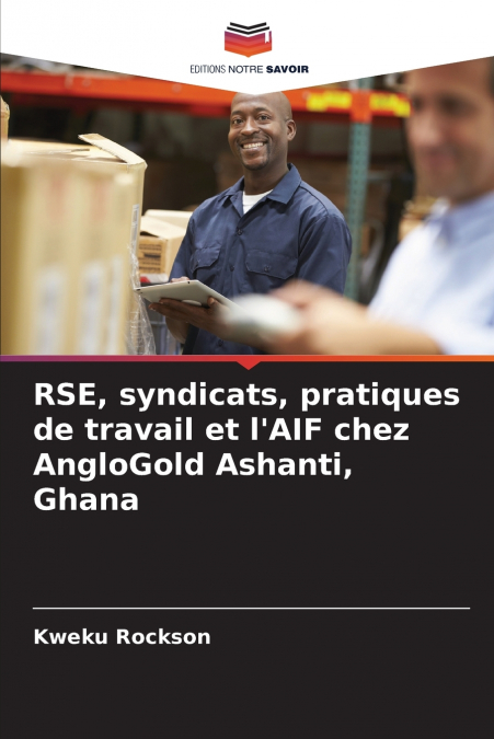 RSE, syndicats, pratiques de travail et l’AIF chez AngloGold Ashanti, Ghana