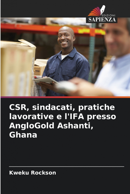 CSR, sindacati, pratiche lavorative e l’IFA presso AngloGold Ashanti, Ghana