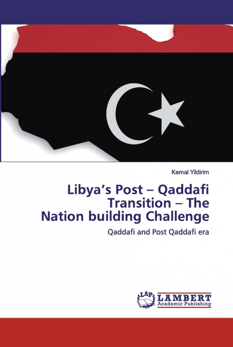 Libya’s Post - Qaddafi Transition - The Nation building Challenge