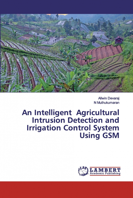An Intelligent Agricultural Intrusion Detection and Irrigation Control System Using GSM