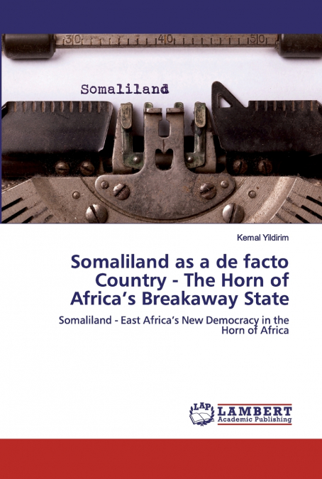 Somaliland as a de facto Country - The Horn of Africa’s Breakaway State