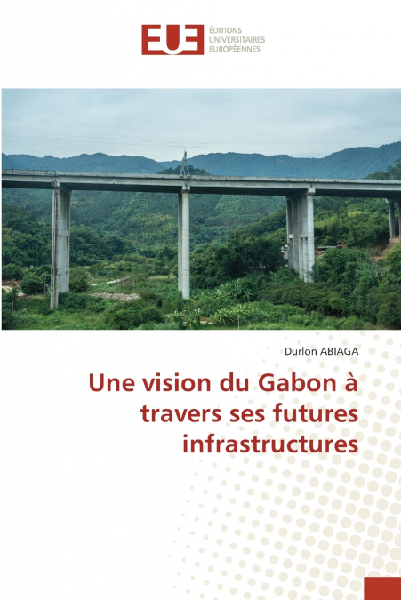 Une vision du Gabon à travers ses futures infrastructures