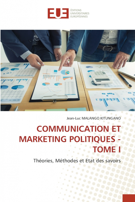 COMMUNICATION ET MARKETING POLITIQUES - TOME I