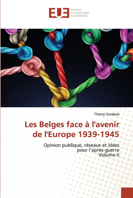 Les Belges face à l’avenir de l’Europe 1939-1945