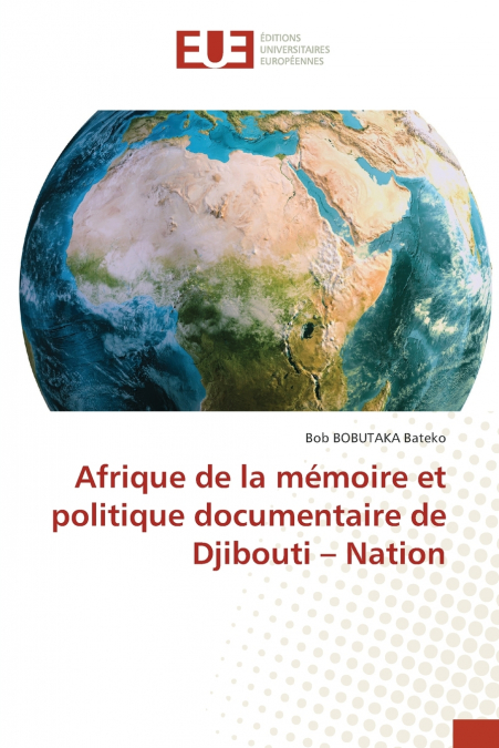 Afrique de la mémoire et politique documentaire de Djibouti - Nation
