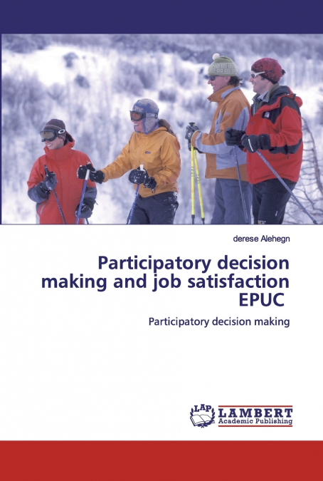 Participatory decision making and job satisfaction EPUC