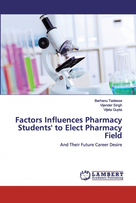 Factors Influences Pharmacy Students’ to Elect Pharmacy Field