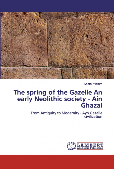 The spring of the Gazelle An early Neolithic society - Ain Ghazal