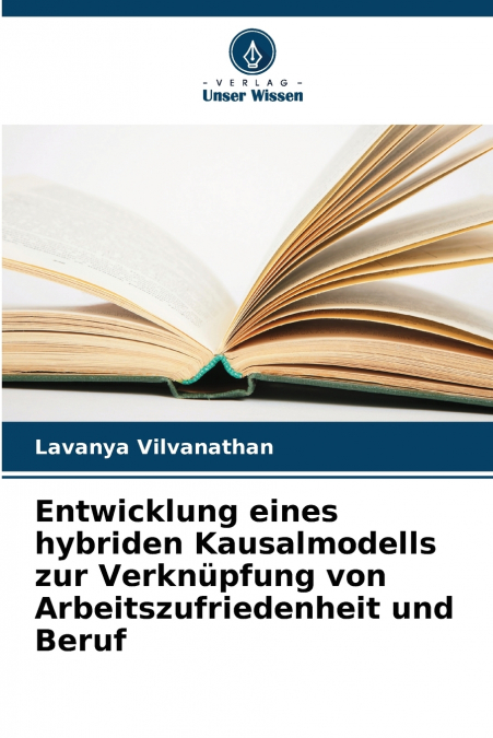 Entwicklung eines hybriden Kausalmodells zur Verknüpfung von Arbeitszufriedenheit und Beruf