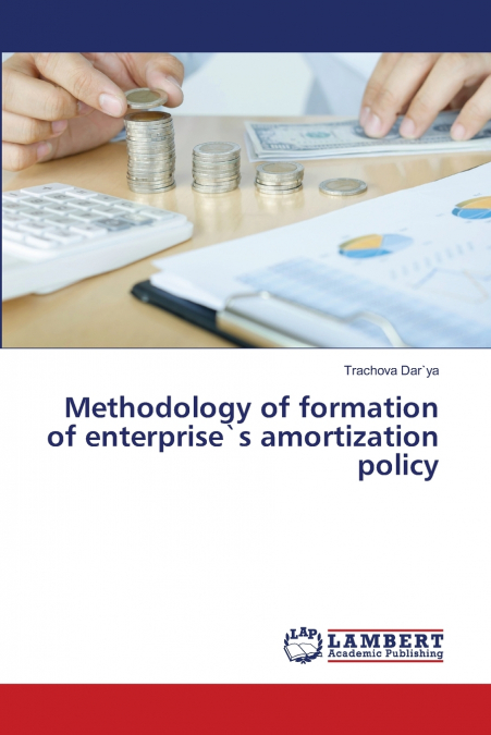 Methodology of formation of enterprise`s amortization policy
