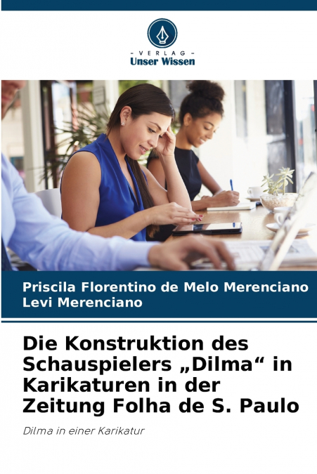 Die Konstruktion des Schauspielers „Dilma' in Karikaturen in der Zeitung Folha de S. Paulo