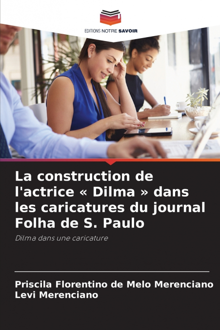 La construction de l’actrice  Dilma  dans les caricatures du journal Folha de S. Paulo