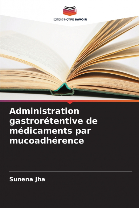 Administration gastrorétentive de médicaments par mucoadhérence